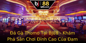 A Ga Thomo Tai Bj88 Kham Pha San Choi Inh Cao Cua Am Me
