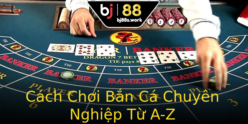 Cách Chơi Bắn Cá Chuyên Nghiệp Từ A-Z