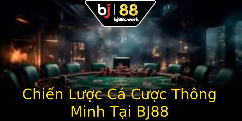 Chiến Lược Cá Cược Thông Minh Tại BJ88 Chiến Lược Cá Cược Thông Minh Tại BJ88