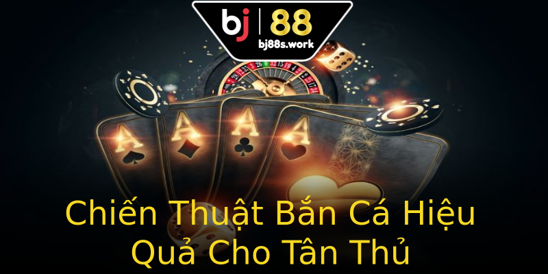 Chiến Thuật Bắn Cá Hiệu Quả Cho Tân Thủ