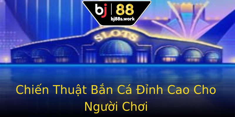 Chiến Thuật Bắn Cá Đỉnh Cao Cho Người Chơi