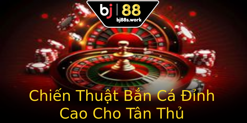 Chiến Thuật Bắn Cá Đỉnh Cao Cho Tân Thủ