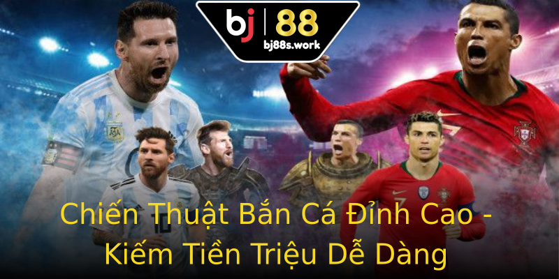 Chiến Thuật Bắn Cá Đỉnh Cao - Kiếm Tiền Triệu Dễ Dàng