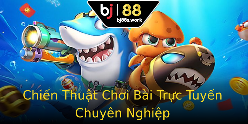 Chiến Thuật Chơi Bài Trực Tuyến Chuyên Nghiệp