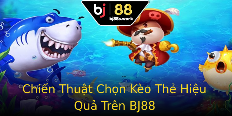 Chiến Thuật Chọn Kèo Thẻ Hiệu Quả Trên BJ88