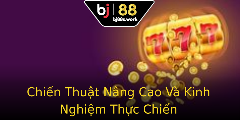 Chiến Thuật Nâng Cao Và Kinh Nghiệm Thực Chiến