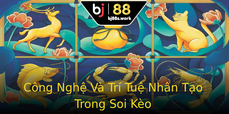 Công Nghệ Và Trí Tuệ Nhân Tạo Trong Soi Kèo