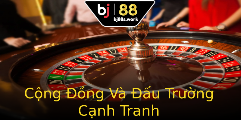 Cộng Đồng Và Đấu Trường Cạnh Tranh