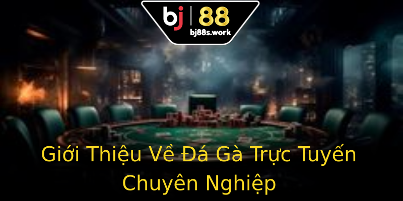 Giới Thiệu Về Đá Gà Trực Tuyến Chuyên Nghiệp