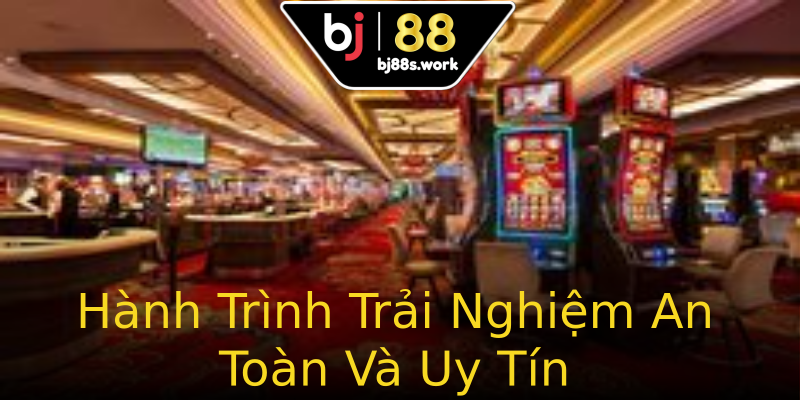 Hành Trình Trải Nghiệm An Toàn Và Uy Tín