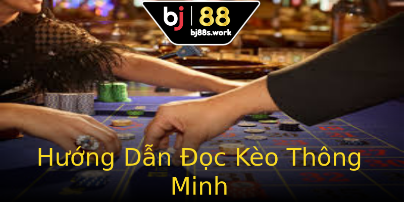 Hướng Dẫn Đọc Kèo Thông Minh