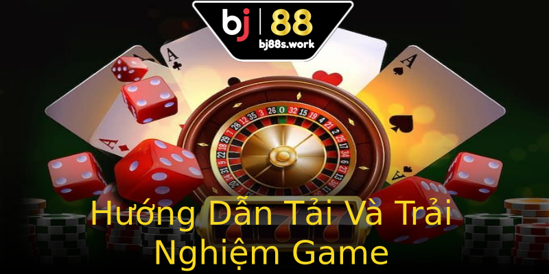 Hướng Dẫn Tải Và Trải Nghiệm Game