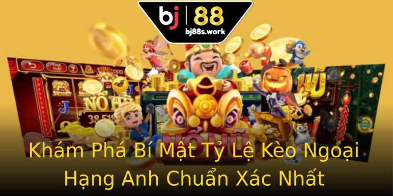 Khám Phá Bí Mật Tỷ Lệ Kèo Ngoại Hạng Anh Chuẩn Xác Nhất