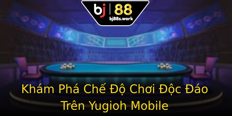 Khám Phá Chế Độ Chơi Độc Đáo Trên Yugioh Mobile