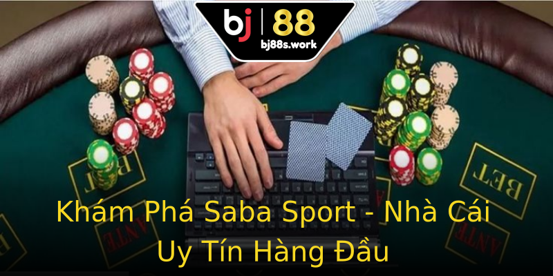 Khám Phá Saba Sport - Nhà Cái Uy Tín Hàng Đầu Khám Phá Saba Sport - Nhà Cái Uy Tín Hàng Đầu