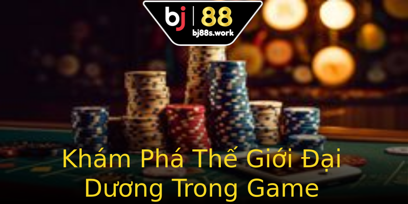 Khám Phá Thế Giới Đại Dương Trong Game