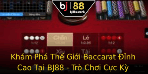 Kham Pha The Gioi Baccarat Inh Cao Tai Bj88 Tro Choi Cuc Ky Hap Dan