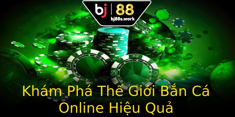 Khám Phá Thế Giới Bắn Cá Online Hiệu Quả