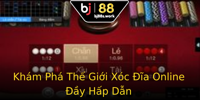 Khám Phá Thế Giới Xóc Đĩa Online Đầy Hấp Dẫn