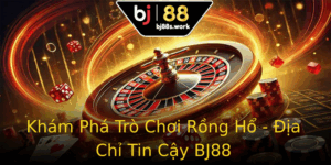 Kham Pha Tro Choi Rong Ho Ia Chi Tin Cay Bj88