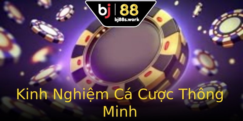 Kinh Nghiệm Cá Cược Thông Minh