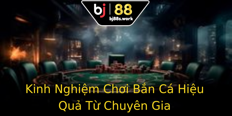 Kinh Nghiệm Chơi Bắn Cá Hiệu Quả Từ Chuyên Gia Kinh Nghiệm Chơi Bắn Cá Hiệu Quả Từ Chuyên Gia