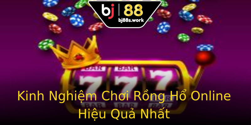 Kinh Nghiệm Chơi Rồng Hổ Online Hiệu Quả Nhất