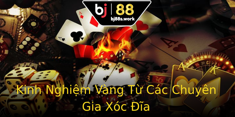 Kinh Nghiệm Vàng Từ Các Chuyên Gia Xóc Đĩa
