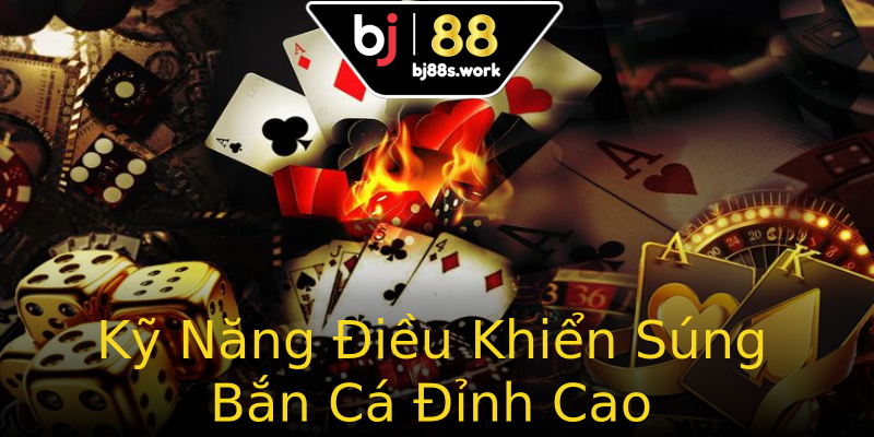 Kỹ Năng Điều Khiển Súng Bắn Cá Đỉnh Cao