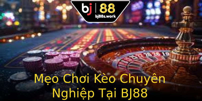 Mẹo Chơi Kèo Chuyên Nghiệp Tại BJ88 Mẹo Chơi Kèo Chuyên Nghiệp Tại BJ88