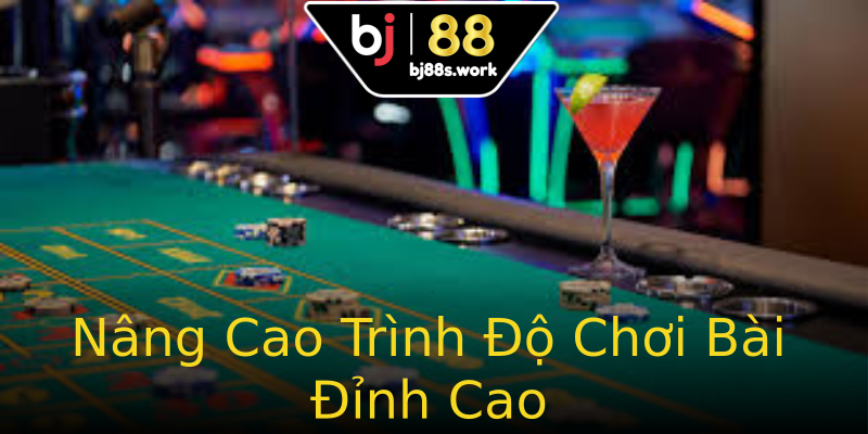 Nâng Cao Trình Độ Chơi Bài Đỉnh Cao Nâng Cao Trình Độ Chơi Bài Đỉnh Cao