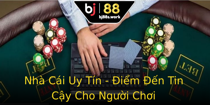 Nhà Cái Uy Tín - Điểm Đến Tin Cậy Cho Người Chơi