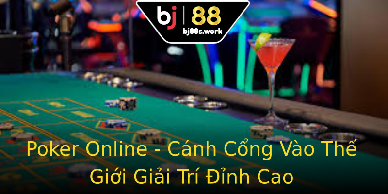 Poker Online - Cánh Cổng Vào Thế Giới Giải Trí Đỉnh Cao Poker Online - Cánh Cổng Vào Thế Giới Giải Trí Đỉnh Cao