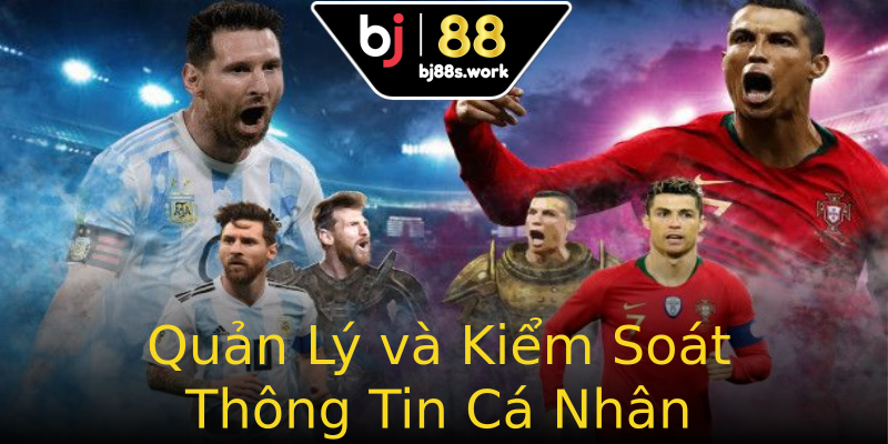 Quản Lý và Kiểm Soát Thông Tin Cá Nhân Quản Lý và Kiểm Soát Thông Tin Cá Nhân