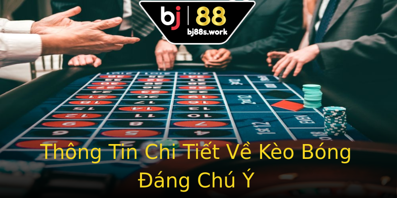 Thông Tin Chi Tiết Về Kèo Bóng Đáng Chú Ý